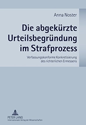 Die abgekürzte Urteilsbegründung im Strafprozess: Verfassungskonforme Konkretisierung des richterlichen Ermessens