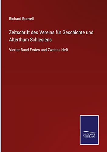 Zeitschrift des Vereins für Geschichte und Alterthum Schlesiens: Vierter Band Erstes und Zweites Heft
