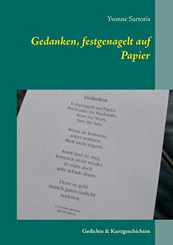 Gedanken, festgenagelt auf Papier: Gedichte & Kurzgeschichten