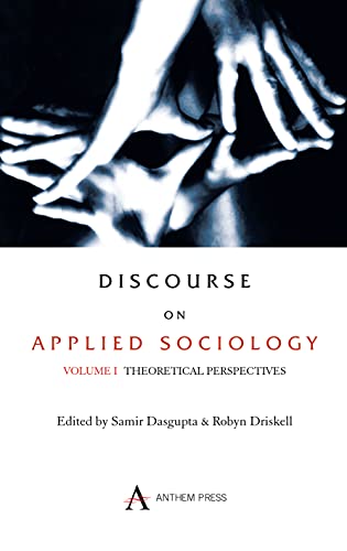 Discourse on Applied Sociology: Volume 1: Theoretical Perspectives (Anthem Science Technology and Medicine, 1)