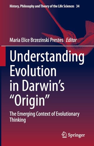Understanding Evolution in Darwin's Origin: The Emerging Context of Evolutionary Thinking (History, Philosophy and Theory of the Life Sciences, 34, Band 34)