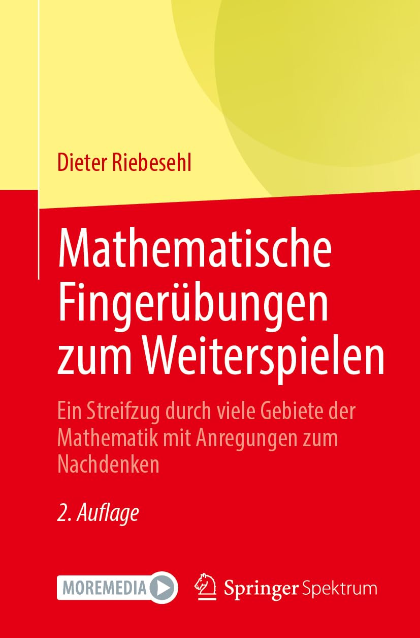 Mathematische Fingerübungen zum Weiterspielen: Ein Streifzug durch viele Gebiete der Mathematik mit Anregungen zum Nachdenken