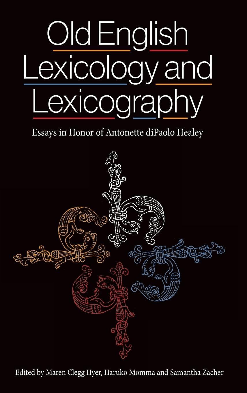 Old English Lexicology and Lexicography: Essays in Honor of Antonette Dipaolo Healey (Anglo-Saxon Studies, 40, Band 40)