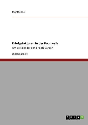 Erfolgsfaktoren in der Popmusik. Die Band Fools Garden