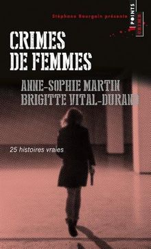 Crimes de femmes : 25 histoires vraies