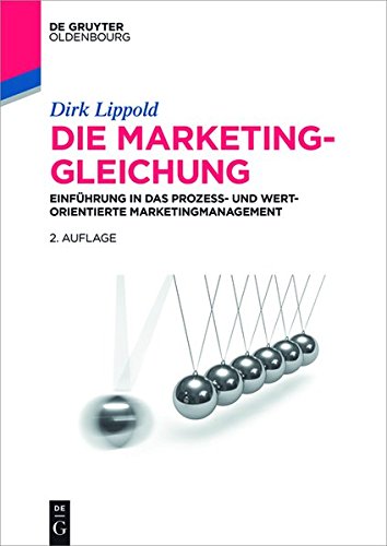 Die Marketing-Gleichung: Einführung in das prozess- und wertorientierte Marketingmanagement (De Gruyter Studium)