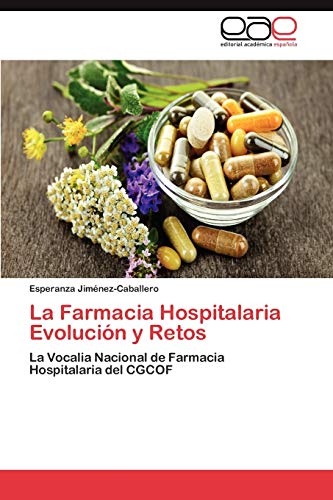 La Farmacia Hospitalaria Evolución y Retos: La Vocalia Nacional de Farmacia Hospitalaria del CGCOF
