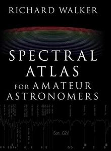 Spectral Atlas for Amateur Astronomers: A Guide to the Spectra of Astronomical Objects and Terrestrial Light Sources