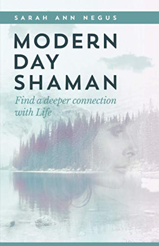 Modern Day Shaman: Find a deeper connection with Life
