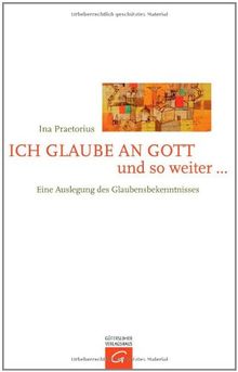 Ich glaube an Gott und so weiter ...: Eine Auslegung des Glaubensbekenntnisses
