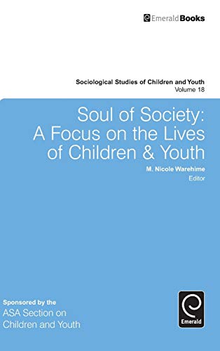 Soul of Society: A Focus on the Lives of Children & Youth (Sociological Studies of Children and Youth, 18, Band 18)