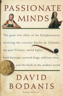 Passionate Minds: The Great Love Affair of the Enlightenment, Featuring the Scientist Emilie du Chatelet, the Poet Voltaire, Sword Fights, Book Burnings, Assorted Kings,