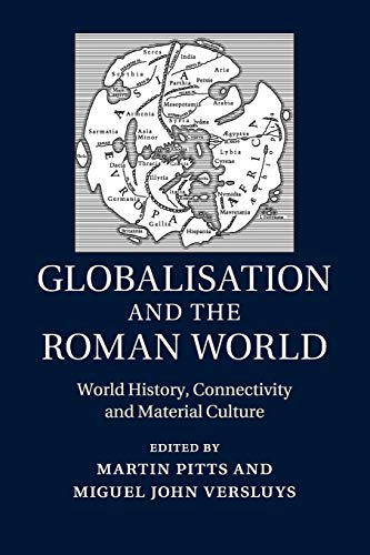 Globalisation and the Roman World: World History, Connectivity and Material Culture