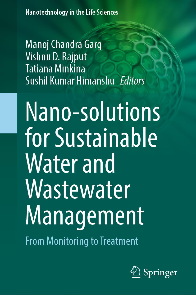 Nano-solutions for Sustainable Water and Wastewater Management: From Monitoring to Treatment (Nanotechnology in the Life Sciences)