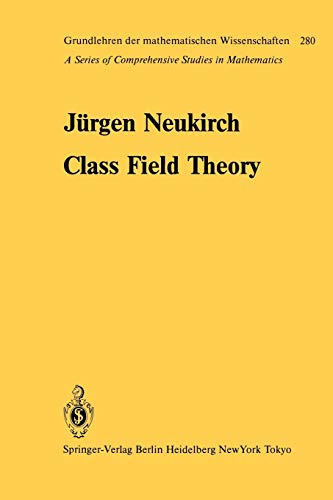 Jürgen Neukirch Class Field Theory (Grundlehren Der Mathematischen Wissenschaften, 280, Band 280)