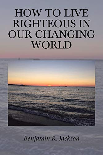 How to Live Righteous in Our Changing World