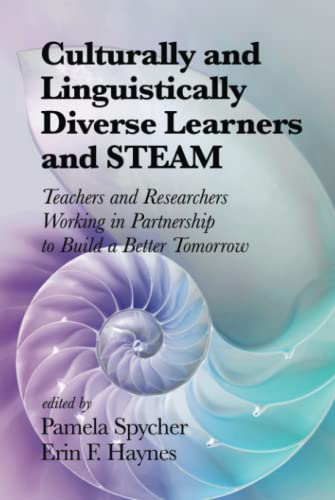 Culturally and Linguistically Diverse Learners and STEAM: Teachers and Researchers Working in Partnership to Build a Better Tomorrow
