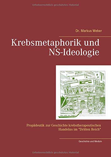 Krebsmetaphorik und NS-Ideologie: Propädeutik zur Geschichte krebstherapeutischen Handelns im Dritten Reich