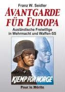 Avantgarde für Europa: Ausländische Freiwillige in Wehrmacht und Waffen-SS