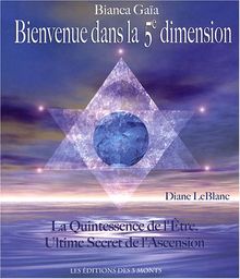 Bienvenue dans la 5e dimension - La Quintessence de l'Être, Ultime Secret de l'Ascension von Bianca Gaïa/Diane LeBlanc | Buch | Zustand sehr gut