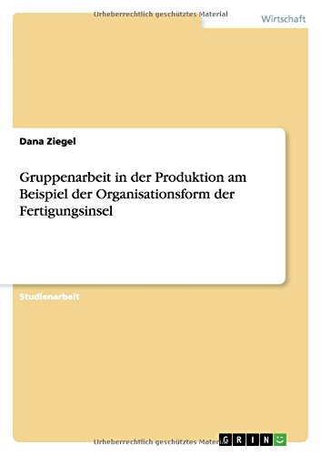 Gruppenarbeit in der Produktion am Beispiel der Organisationsform der Fertigungsinsel