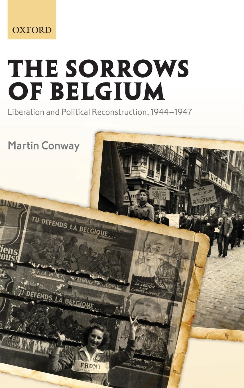 Sorrows of Belgium: Liberation and Political Reconstruction, 1944-1947