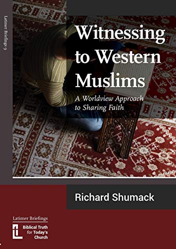 Witnessing to Western Muslims - A Worldview Approach to Western Faith: A Worldview Approach to Sharing Faith (Latimer Briefings)