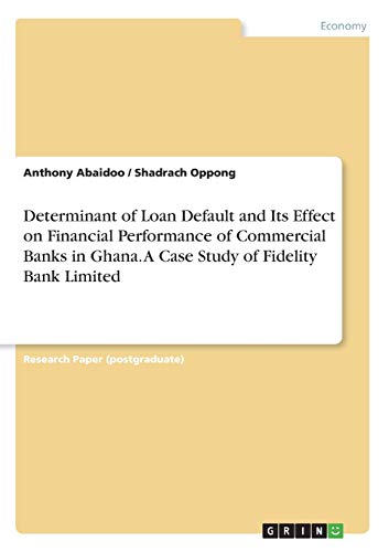 Determinant of Loan Default and Its Effect on Financial Performance of Commercial Banks in Ghana. A Case Study of Fidelity Bank Limited