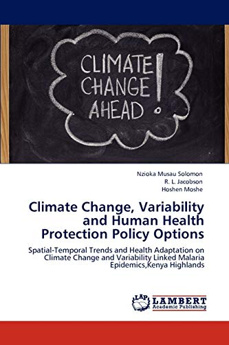 Climate Change, Variability and Human Health Protection Policy Options: Spatial-Temporal Trends and Health Adaptation on Climate Change and Variability Linked Malaria Epidemics,Kenya Highlands