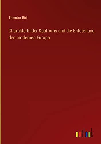 Charakterbilder Spätroms und die Entstehung des modernen Europa