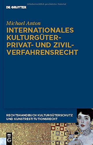 Michael Anton: Handbuch Kulturgüterschutz und Kunstrestitutionsrecht: Internationales Kulturgüterprivat- und Zivilverfahrensrecht