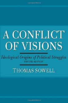 A Conflict of Visions: Ideological Origins of Political Struggles: Idealogical Origins of Political Struggles