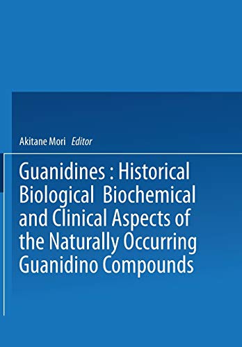 Guanidines: Historical, Biological, Biochemical, And Clinical Aspects Of The Naturally Occurring Guanidino Compounds