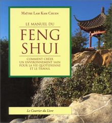 Le manuel du Feng Shui : comment créer un environnement sain pour la vie quotidienne et le travail