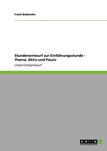 Stundenentwurf zur Einführungsstunde - Thema: Aktiv und Passiv