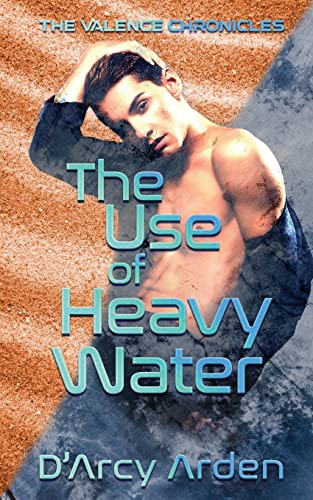 The Use of Heavy Water (Valence Chronicles, Band 2)