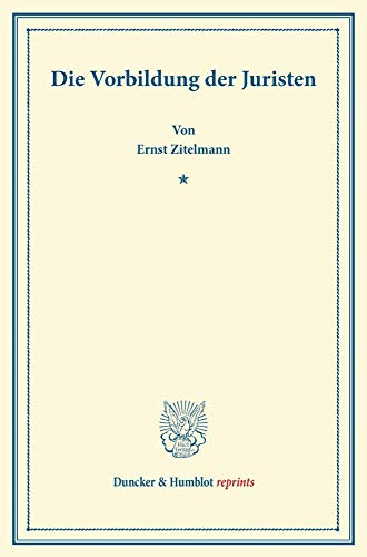 Die Vorbildung der Juristen. (Duncker & Humblot reprints)