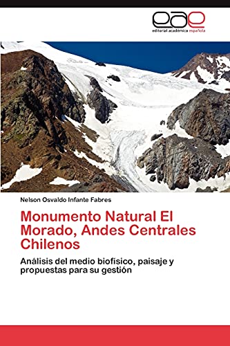Monumento Natural El Morado, Andes Centrales Chilenos: Análisis del medio biofísico, paisaje y propuestas para su gestión