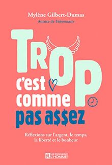 Trop, c'est comme pas assez - Réflexions sur l'argent, le temps et le bonheur