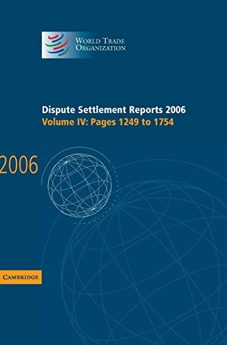 Dispute Settlement Reports 2006: Volume 4, Pages 1249–1754 (World Trade Organization Dispute Settlement Reports, Band 4)