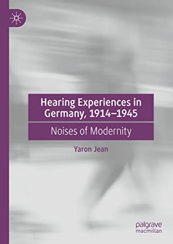 Hearing Experiences in Germany, 1914–1945: Noises of Modernity