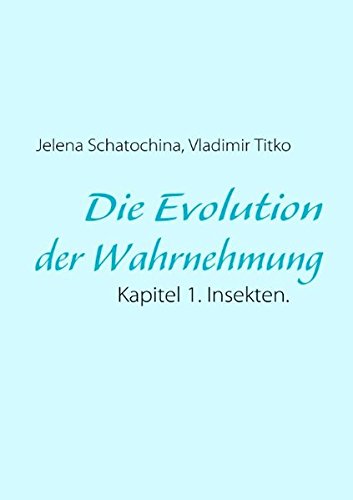 Die Evolution der Wahrnehmung: Kapitel 1. Insekten.