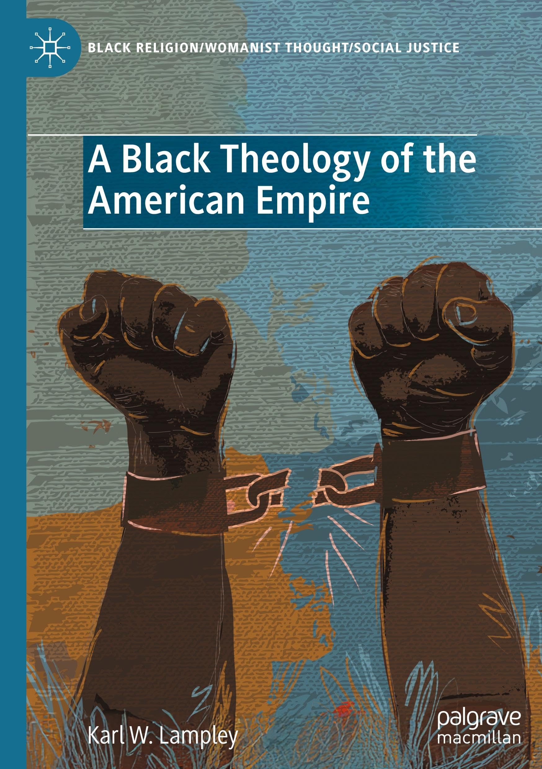A Black Theology of the American Empire (Black Religion/Womanist Thought/Social Justice)