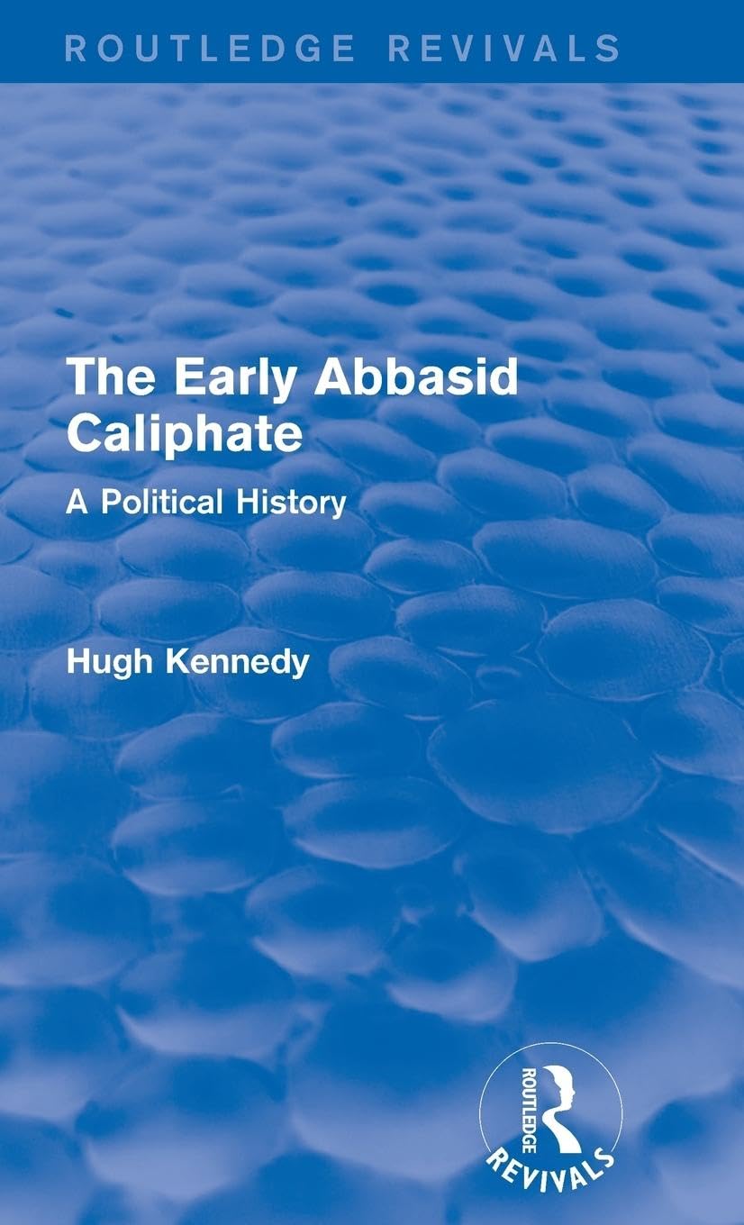 The Early Abbasid Caliphate: A Political History (Routledge Revivals)