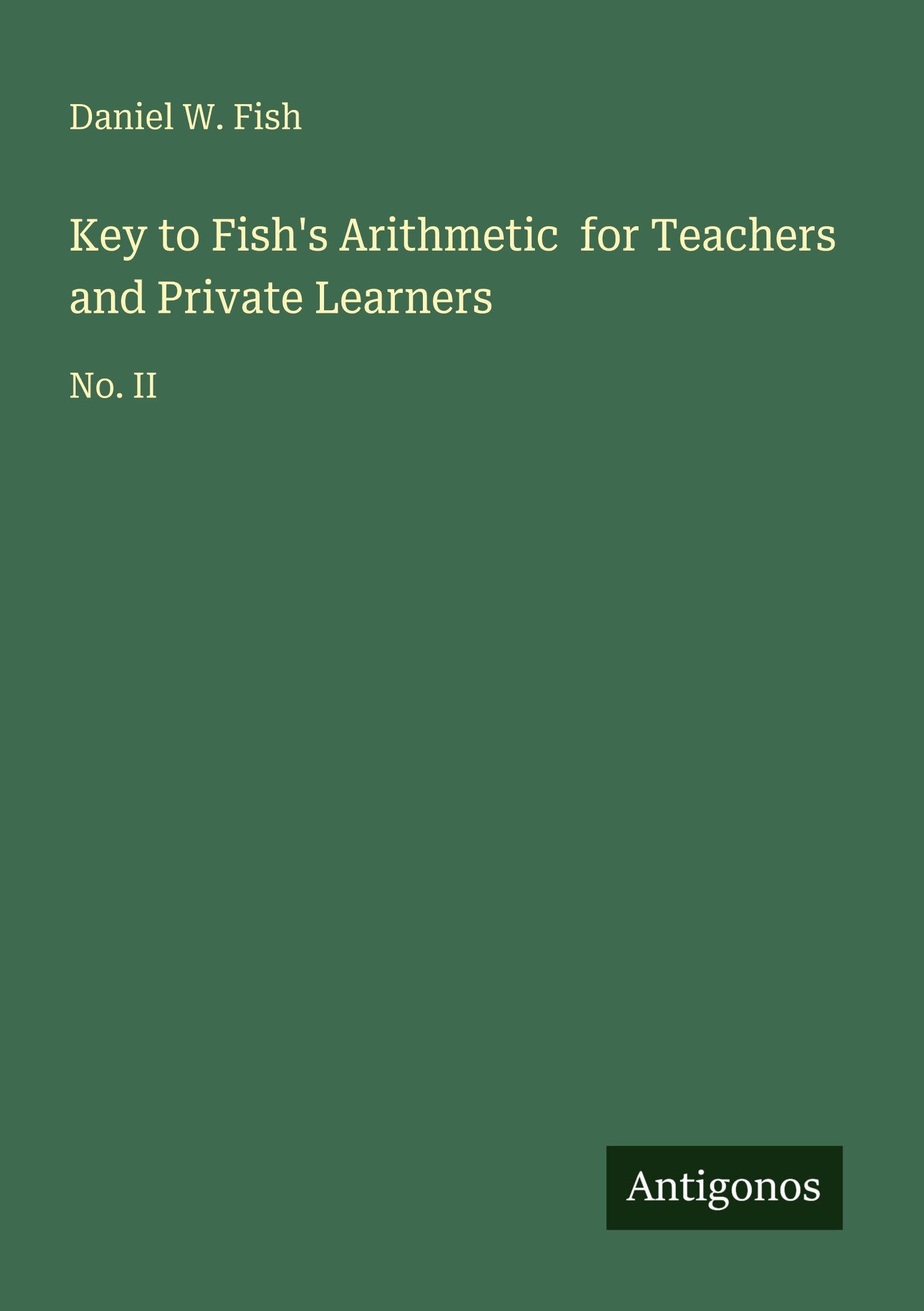 Key to Fish's Arithmetic for Teachers and Private Learners: No. II