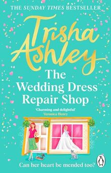 The Wedding Dress Repair Shop: The brand new, uplifting and heart-warming summer romance from the Sunday Times bestseller