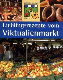 Lieblingsrezepte vom Viktualienmarkt  - Was die Standbesitzer am liebsten kochen