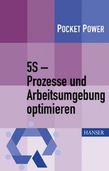 5S - Prozesse und Arbeitsumgebung optimieren: Konzept, Umsetzung, Ergebnisse