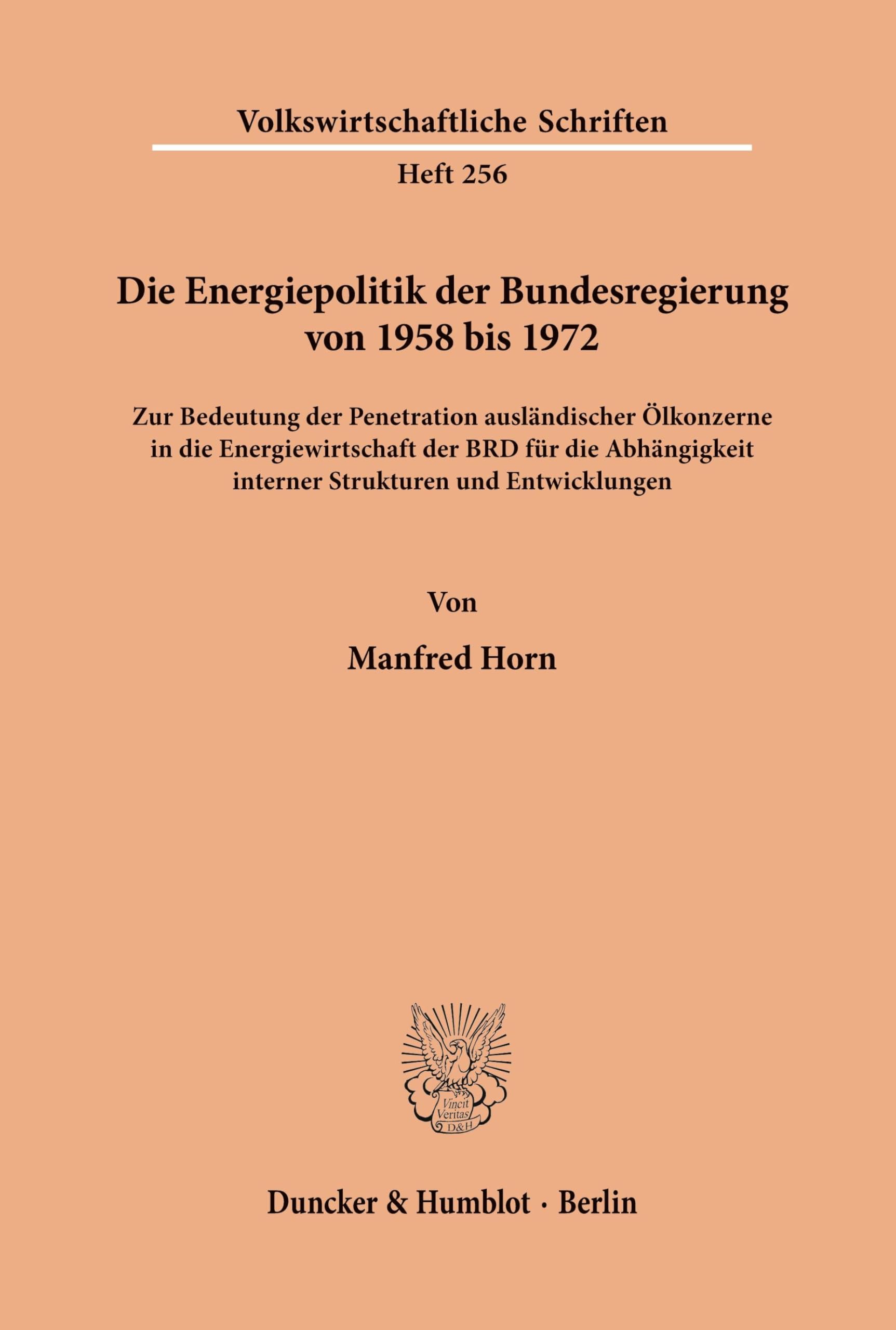 Die Energiepolitik der Bundesregierung von 1958 bis 1972.: Zur Bedeutung der Penetration ausländischer Ölkonzerne in die Energiewirtschaft der BRD für ... (Volkswirtschaftliche Schriften)