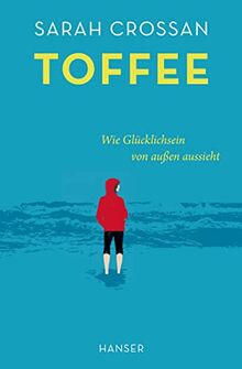 Toffee: Wie Glücklichsein von außen aussieht